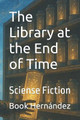 The Library at the End of Time: Sciense Fiction Chat Gpt 9798267119788