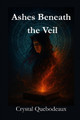 Ashes Beneath the Veil Crystal Quebodeaux 9798266566552