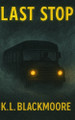 Last Stop: A spine-tingling novel for ages 8-14. Perfect for kids and teens who love to be afraid and goosebumps. K L Blackmoore 9798267066112