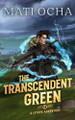The Transcendent Green: A LitRPG Adventure Mati Ocha 9781966121114