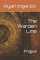 The Warden Line: Prague Ryan Ingerick 9798290393292