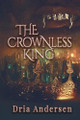 The Crownless King Dria Andersen 9798992620887