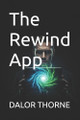 The Rewind App Dalor Thorne 9798268947922