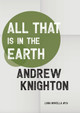 All That Is in the Earth Andrew Knighton 9781915556677