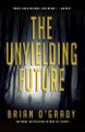 The Unyielding Future Brian O'Grady 9781611882162