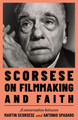 Scorsese on Filmmaking and Faith Martin Scorsese 9781399744386