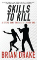Skills to Kill: A Steve Dane Thriller Brian Drake 9781647346423