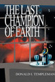 The Last Champion of Earth Donald I Templeman 9780595169443