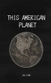 This American Planet Joseph D King 9798349648878