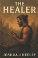 The Healer Joshua J Heeley 9798291277003