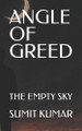 Angle of Greed: The Empty Sky Sumit Kumar 9798273627994