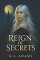 Reign of Secrets Kl Adams 9798273548336