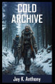 Cold Archive Jay K Anthony 9798273529083