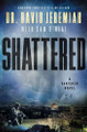 Shattered: A Novel Dr. David Jeremiah 9781400350773