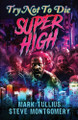 Try Not to Die: Super High: An Interactive Adventure Mark Tullius 9781961740402