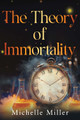 The Theory of Immortality Michelle Miller 9781836712114