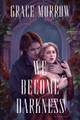 We Become Darkness: A Novel Grace Morrow 9798892424752
