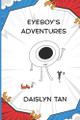 Eyeboy's Adventures Daislyn Tan 9798268640151
