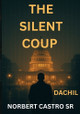 The Silent Coup - Dachil Norbert Castro 9798349354311