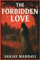 The Forbidden Love Sanjay Mandavi 9798294752422