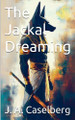 The Jackal Dreaming J a Caselberg 9798232672522