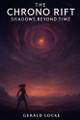 The Chrono Rift: Shadows Beyond Time Gerald W Locke, Jr 9798269417790