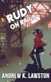 Rudy On Rails Andrew K Lawston 9781723965456