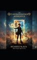 The Chronographer's Apprentice: Book 1 Ricardo Black 9798271788819