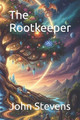The Rootkeeper John Stevens 9798276295831