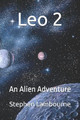Leo 2: An Alien Adventure Stephen Lambourne 9798267301398