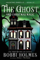 The Ghost and Christmas Magic Bobbi Holmes 9781968738204