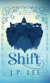Shift: The Shiftwork Chronicles I J P Lee 9781627206563