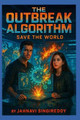 The Outbreak Algorithm: Save the World Jahnavi Singireddy 9798277779194