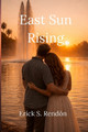 East Sun Rising Erick S Rendon 9798241011206