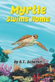 Myrtle Swims Home B T Scherer 9781645522942