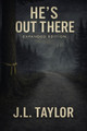 He's Out There - Expanded Edition J L Taylor 9798994227497