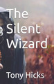 The Silent Wizard Tony Hicks 9798277060643