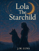 Lola The Starchild J M Luna 9798273144828