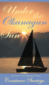 Under the Okanagan Sun Constance Santego 9781990062599