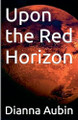 Upon the Red Horizon Dianna Aubin 9798231732012