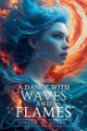 A Dance with Waves and Flames M B Reese 9798232353704