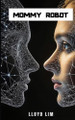 Mommy Robot Lloyd Lim 9798993059204