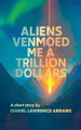 Aliens Venmoed Me a Trillion Dollars Daniel Lawrence Abrams 9798230461692
