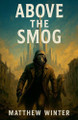 Above the Smog Matthew Winter 9798231867400