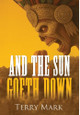 And The Sun Goeth Down Terry Mark 9798218988791