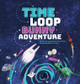 Time Loop Bunny Adventure by Jason Koo