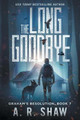 The Long Goodbye: A Post-Apocalyptic Thriller A R Shaw 9781087991313