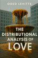 The Distributional Analysis of Love Oded Levitte 9798278598398