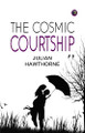 The Cosmic Courtship Julian Hawthorne 9781023477086