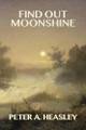 Find Out Moonshine Peter A Heasley 9798991160629